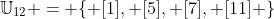 \mathbb{U}_{12} = \{ [1], [5], [7], [11] \}