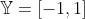\mathbb{Y}=[-1,1]