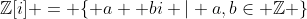 \mathbb{Z}[i] = \{ a+ bi | a,b\in \mathbb{Z} \}