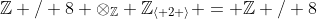 \mathbb{Z} / 8 \otimes_{\mathbb{Z}} \mathbb{Z}_{\langle 2 \rangle} = \mathbb{Z} / 8