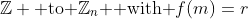 \mathbb{Z} \text{ to }\mathbb{Z}_n\text{  with }f(m)=r