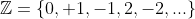 \mathbb{Z}=\{0, 1,-1,2,-2,...\}