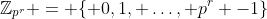 \mathbb{Z}_{p^r} = \{ 0,1, \ldots, p^r -1\}