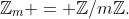 \mathbb{Z}_m = \mathbb{Z}/m\mathbb{Z}.