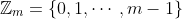 \mathbb{Z}_m=\{0,1,\cdots,m-1\}