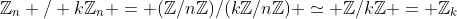 \mathbb{Z}_n / k\mathbb{Z}_n = (\mathbb{Z}/n\mathbb{Z})/(k\mathbb{Z}/n\mathbb{Z}) \simeq \mathbb{Z}/k\mathbb{Z} = \mathbb{Z}_k