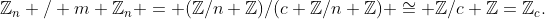 \mathbb{Z}_n / m \mathbb{Z}_n = (\mathbb{Z}/n \mathbb{Z})/(c \mathbb{Z}/n \mathbb{Z}) \cong \mathbb{Z}/c \mathbb{Z}=\mathbb{Z}_c.