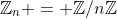 \mathbb{Z}_n = \mathbb{Z}/n\mathbb{Z}