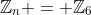 \mathbb{Z}_n = \mathbb{Z}_6