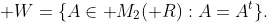 \mathbb W=\{A\in\mathbb M_{2}(\mathbb R):A=A^t\}.