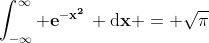 \mathbf{\int_{-\infty}^{\infty} e^{-x^2}\, \mathrm{d}x = \sqrt{\pi}}