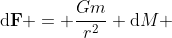 \mathbf{\mathrm{d}F} = \frac{Gm}{r^2} \mathrm{d}M 