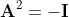 \mathbf{A}^2=-\mathbf{I}