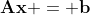 \mathbf{Ax = b}