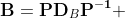 \mathbf{B}=\mathbf{PD}_B\mathbf{P^{-1}}