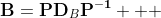 \mathbf{B}=\mathbf{PD}_B\mathbf{P^{-1}}   