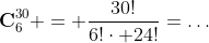 \mathbf{C}^{30}_6 = \frac{30!}{6!\cdot 24!}=\ldots