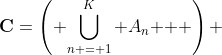 \mathbf{C}=\left( {\bigcup\limits_{n = 1}^K {A_n } } \right) 