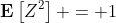 \mathbf{E}\left[Z^2\right] = 1