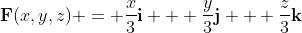 \mathbf{F}(x,y,z) = \frac{x}{3}\mathbf{i} + \frac{y}{3}\mathbf{j} + \frac{z}{3}\mathbf{k}