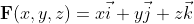\mathbf{F}(x,y,z)=x\vec{i}+y\vec{j}+z\vec{k}
