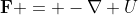 \mathbf{F} = -\nabla U