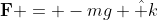 \mathbf{F} = -mg \hat k