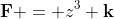 \mathbf{F} = z^3 \mathbf{k}