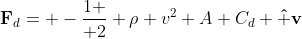 \mathbf{F}_d= -{1 \over 2} \rho v^2 A C_d \mathbf{\hat v}