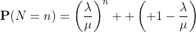 \mathbf{P}(N=n)=\left(\frac{\lambda}{\mu}\right)^n  \left( 1-\frac{\lambda}{\mu}\right)