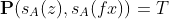 \mathbf{P}(s_A(z),s_A(fx))=T
