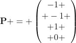 \mathbf{P} = \begin{pmatrix}-1 \\ -1 \\ 1 \\ 0 \end{pmatrix}