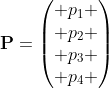\mathbf{P}=\begin{pmatrix} p_1 \\ p_2 \\ p_3 \\ p_4 \end{pmatrix}