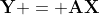 \mathbf{Y} = \mathbf{AX}