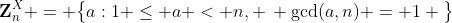 \mathbf{Z}_n^X = \big{\{}a:1 \leq a < n, \, \gcd(a,n) = 1 \big{\}}