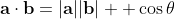 \mathbf{a}\cdot\mathbf{b}=|\mathbf{a}||\mathbf{b}|  \cos\theta
