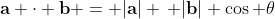 \mathbf{a} \cdot \mathbf{b} = |\mathbf{a}| \, |\mathbf{b}| \cos \theta