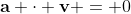 \mathbf{a} \cdot \mathbf{v} = 0