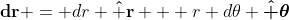 \mathbf{dr} = dr \mathbf{\hat r} + r d\theta \boldsymbol{\hat \theta}