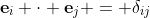 \mathbf{e}_i \cdot \mathbf{e}_j = \delta_{ij}