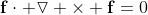 \mathbf{f}\cdot \boldsymbol{\triangledown} \times \mathbf{f}=0