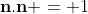 \mathbf{n}\mathbf{.}\mathbf{n} = 1