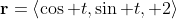 \mathbf{r}=\left<\cos t,\sin t, 2\right>