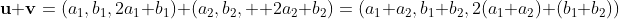 \mathbf{u}+\mathbf{v}=(a_1,b_1,2a_1+b_1)+(a_2,b_2,  2a_2+b_2)=(a_1+a_2,b_1+b_2,2(a_1+a_2)+(b_1+b_2))
