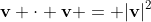 \mathbf{v} \cdot \mathbf{v} = |\mathbf{v}|^2