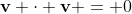 \mathbf{v} \cdot \mathbf{v} = 0