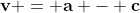\mathbf{v} = \mathbf{a} - \mathbf{c}