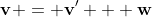\mathbf{v} = \mathbf{v'} + \mathbf{w}