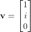 \mathbf{v}=\begin{bmatrix}1\\i\\0\end{bmatrix}