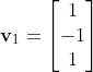 \mathbf{v}_1=\begin{bmatrix}1\\-1\\1\end{bmatrix}